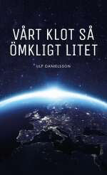 Vårt klot så ömkligt litet (2016, Fri Tanke förlag).